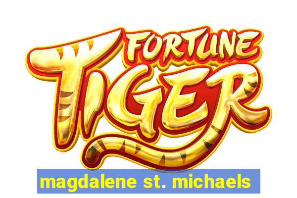 magdalene st. michaels
