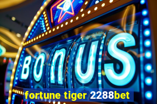 fortune tiger 2288bet