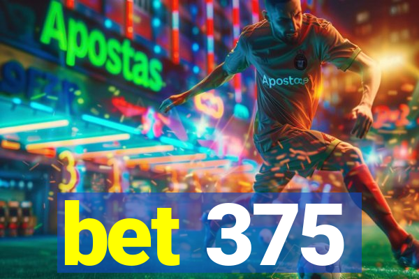 bet 375