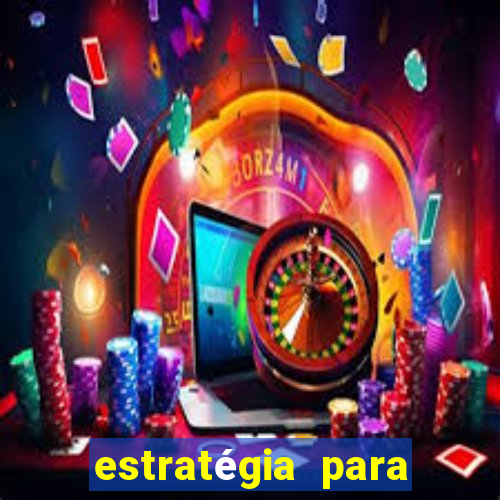 estratégia para jogar na roleta