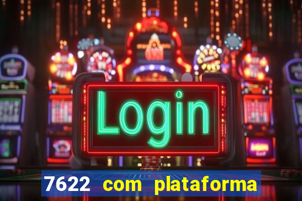 7622 com plataforma de jogos