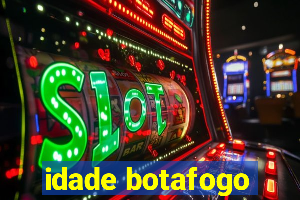 idade botafogo