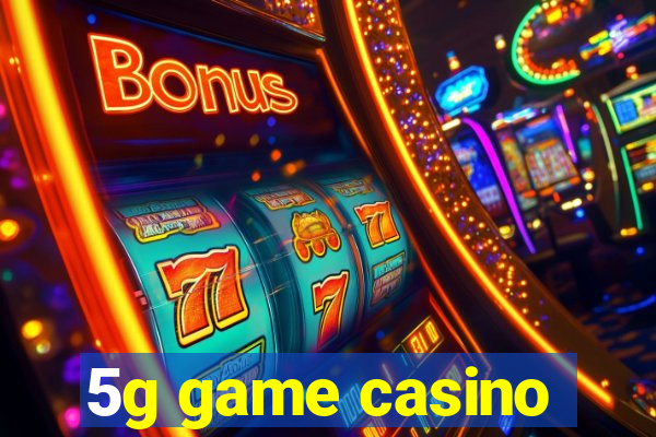 5g game casino