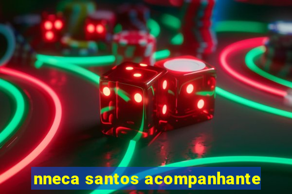 nneca santos acompanhante