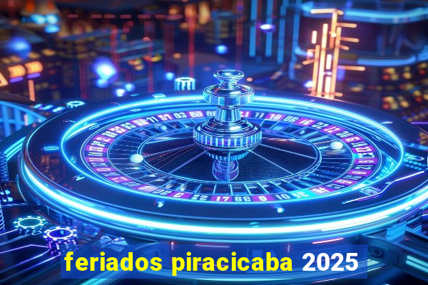 feriados piracicaba 2025