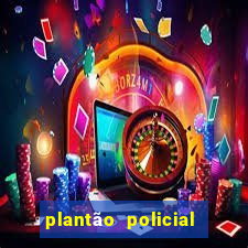 plantão policial manaus hoje