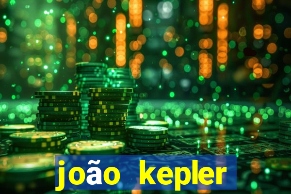 joão kepler fortuna estimada