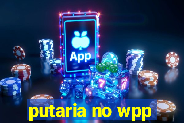 putaria no wpp