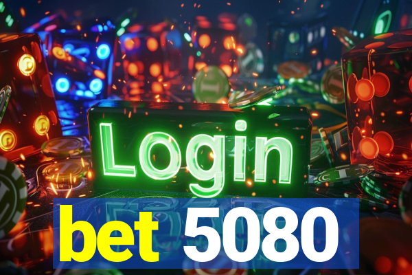 bet 5080